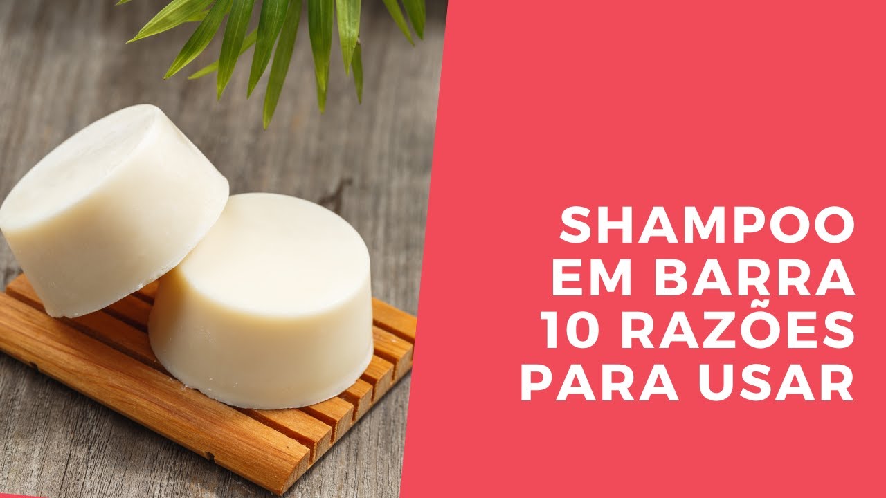 Shampoo sólido em barra natural e vegano 10 razões para começar a