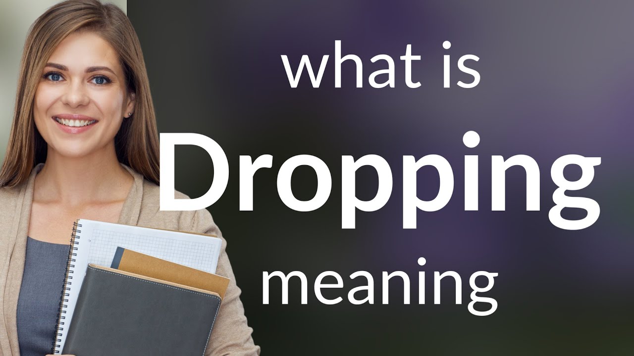 Dropping • meaning of DROPPING