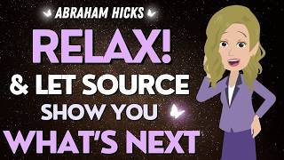 Abraham Hicks 💥 Time to Relax & Let Source Take Over ✨