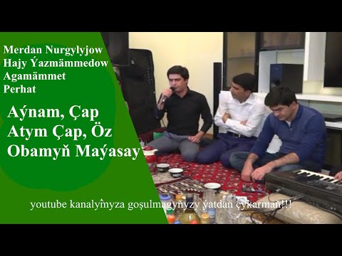 Merdan Nurgylyjow - Hajy Yazmammedow Agamämmet  Perhat.... Aynam, çap atym çap, öz obamyň maýasy