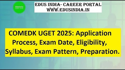 COMEDK UGET 2025: Application Process, Exam Date, Eligibility, Syllabus, Exam Pattern, Preparation.