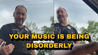Cop Thinks Playing Music Is Disorderly