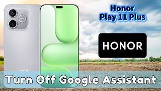 How to Turn Off Google Assistant on Honor Play 11 Plus | Step-by-Step Guide