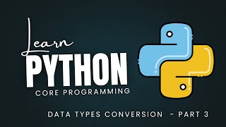 Python Core Programming Course | Learn Python Basics to Advanced - Type Conversion - Part 3
