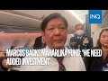 Marcos backs maharlika fund we need added investment