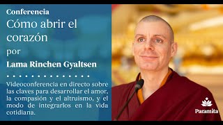 Lama Rinchen Gyaltsen: Cómo abrir el Corazón