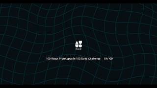 100 react prototypes in 100 days day 54