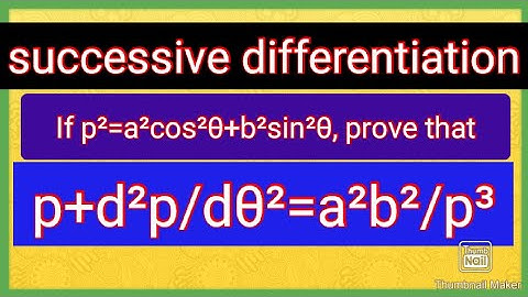 successive differentiation if p²=a²cos²θ+b²sin²θ prove that  p+d²p/dθ²=a²b²/p³