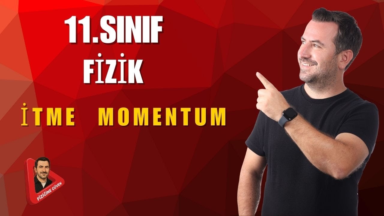11.SINIF FİZİK  I  İTME - MOMENTUM