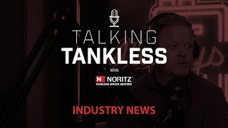 Latest Industry News - Noritz Talking Tankless Podcast