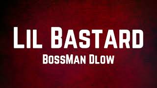 BossMan Dlow - Lil Bastard Lyrics Ft Rob49