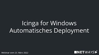 Webinar: Icinga for Windows - Automated Deployment (Webinar from April 13, 2022)