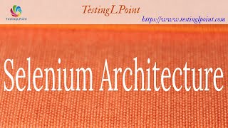 Tutorial #5 : Selenium WebDriver Architecture | Selenium Tutorial from Scratch | TestingLPoint