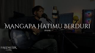 Mangapa Hatimu Berduri - Ipank cover FAKEMUSIK
