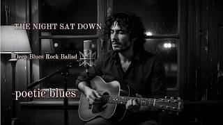 The Night Sat Down | Deep Blues Rock Ballad/Blues poet