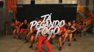 HITMAKER, Tati Quebra Barraco - Tá Pegando Fogo (Dance Vídeo)