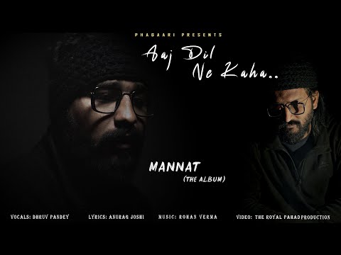 AAJ DIL NE KAHA || MANNAT (The Album) || Dhruv Pandey || Phagaari