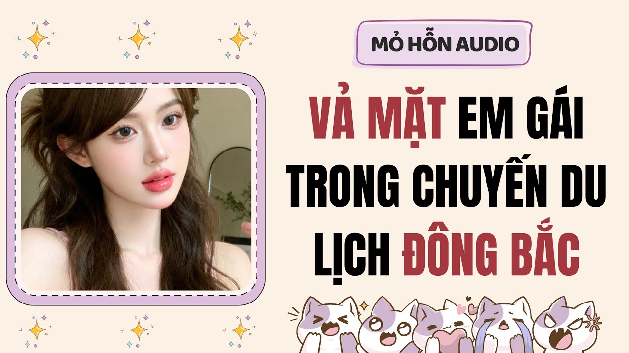 Full Audio | Vả mặt em gái trong chuyến du lịch Đông Bắc | Mỏ Hỗn Audio #truyenaudio