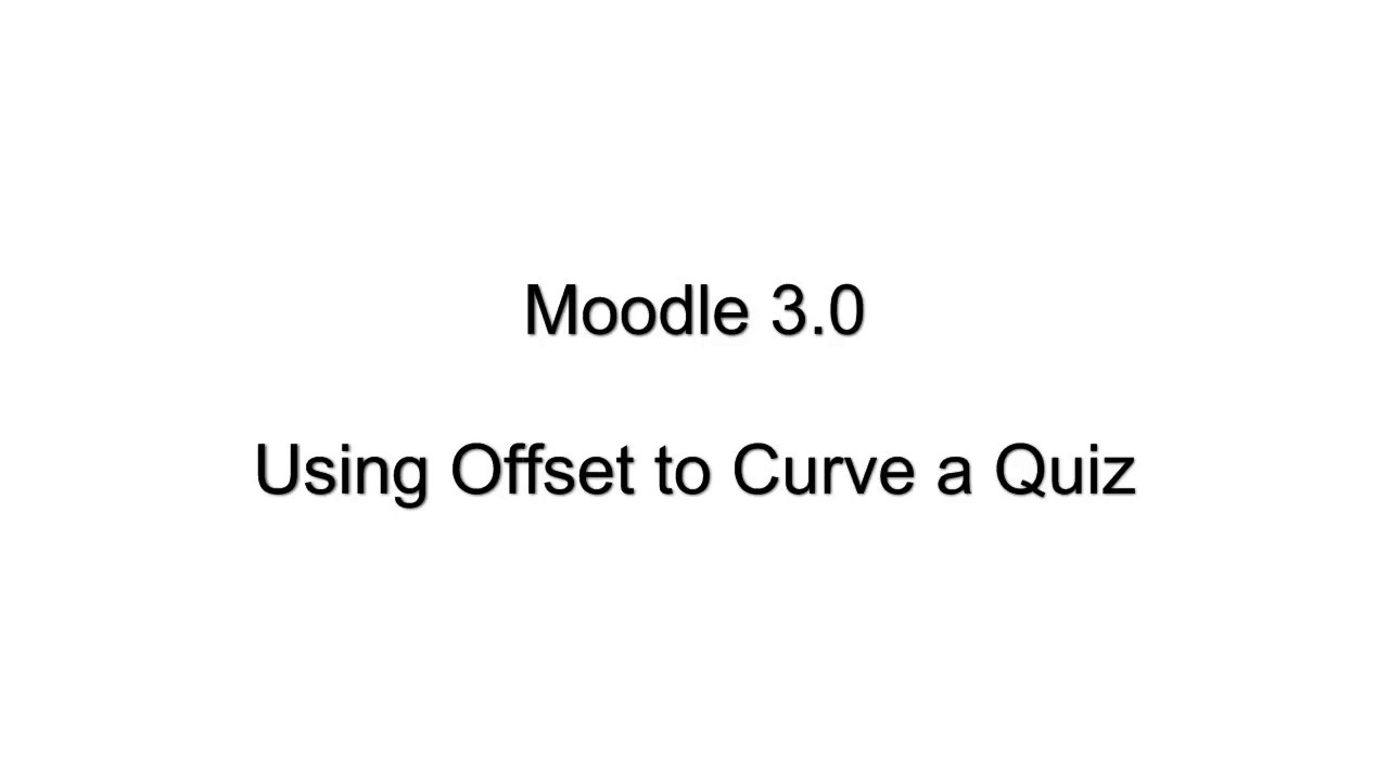 Moodle 3.0 - Using Offset to Curve a Quiz