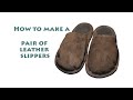 How to make a pair of leather slippers - DIY shoe making project - #8.1 (1of2)