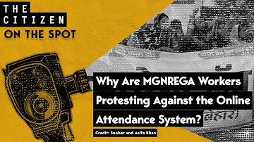Why Are MGNREGA Workers Protesting Against the Online Attendance System?