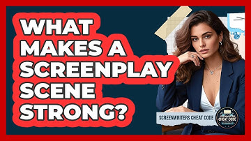 What Makes A Screenplay Scene Strong? - Screenwriter