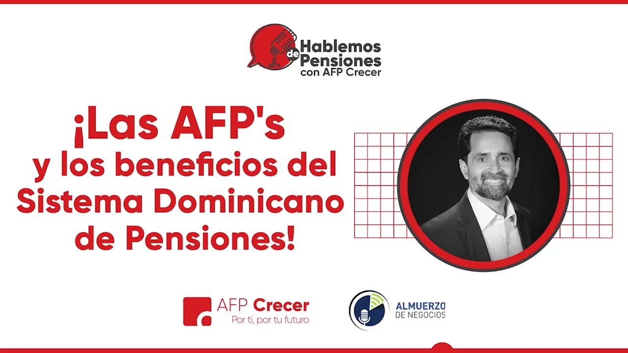 Hablemos De Pensiones: Los beneficios de las AFP´s y el Sistema Dominicano de Pensiones.