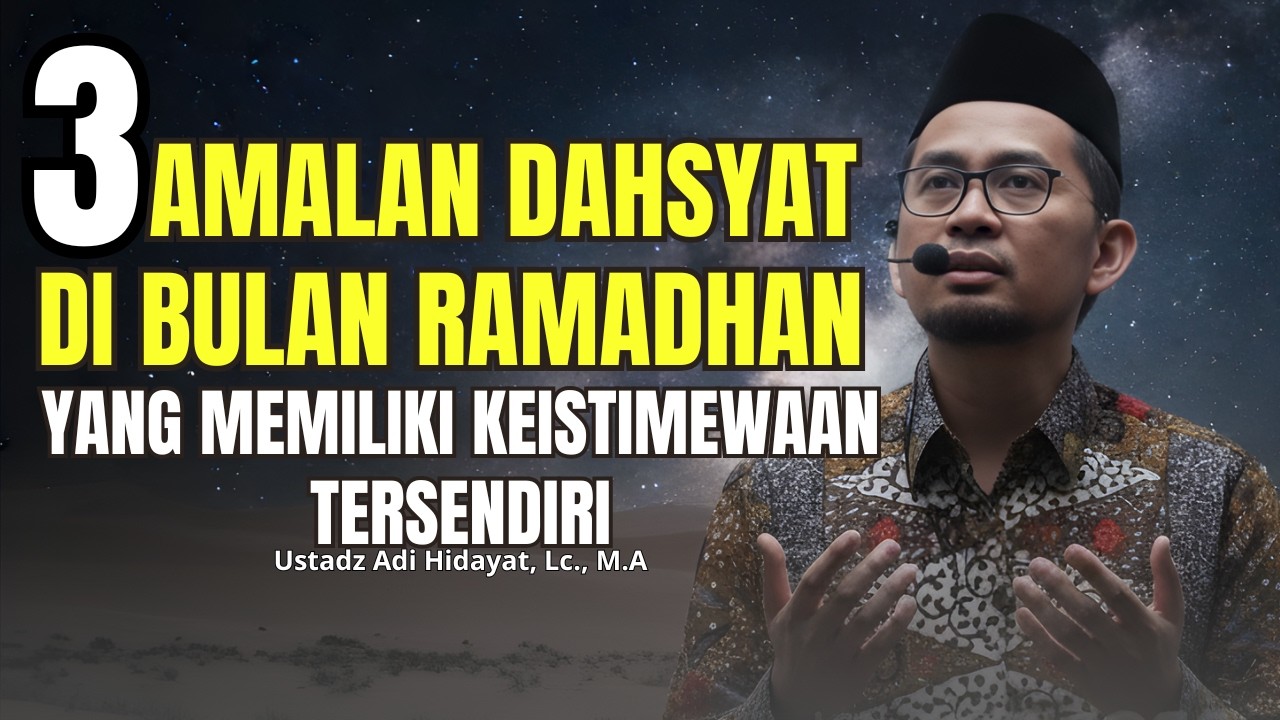 3 AMALAN UTAMA DI BULAN RAMADHAN YANG MEMILIKI KEISTIMEWAAN TERSENDIRI - Ust. Adi Hidayat, Lc., M.A