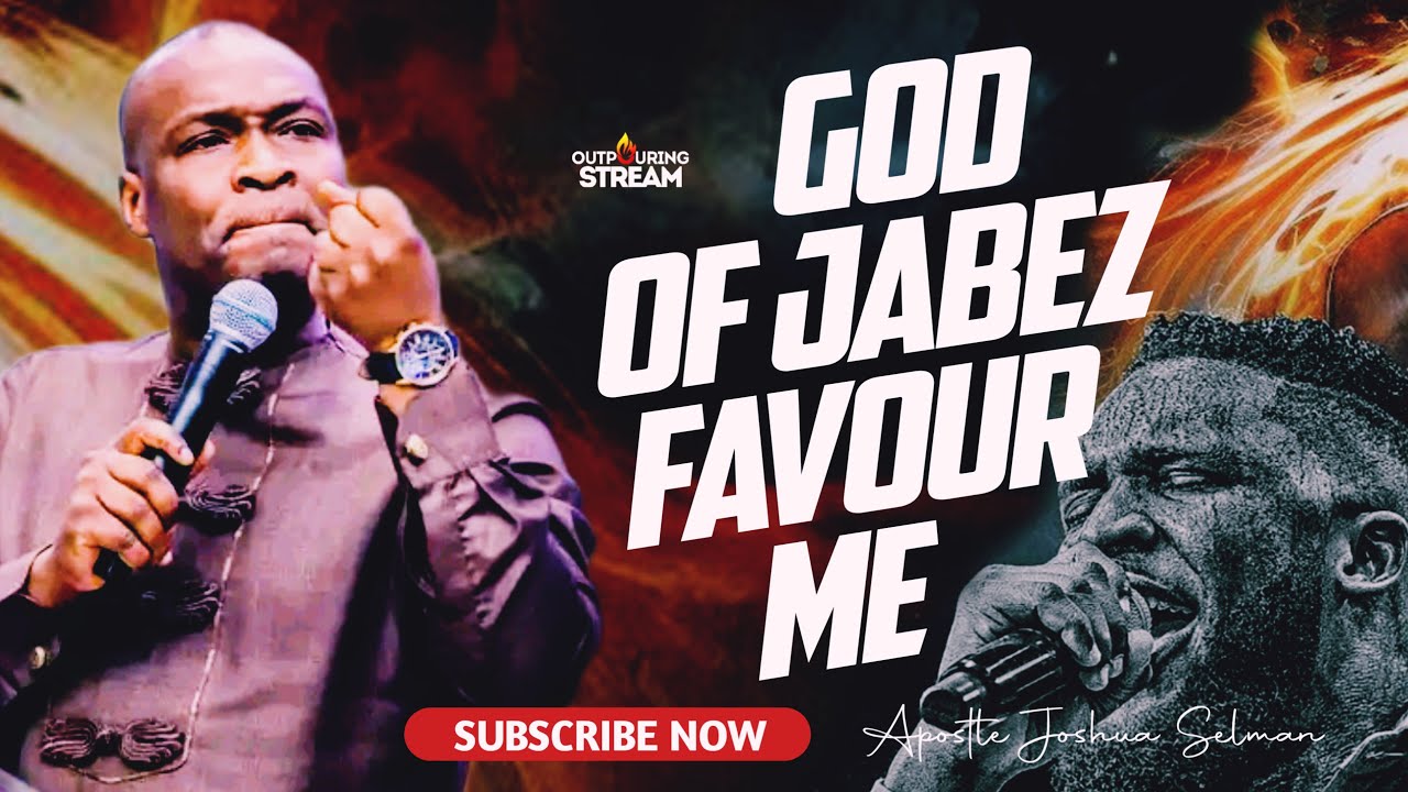 OH GOD OF JABEZ, FAVOUR ME: PRAYERS - APOSTLE JOSHUA SELMAN