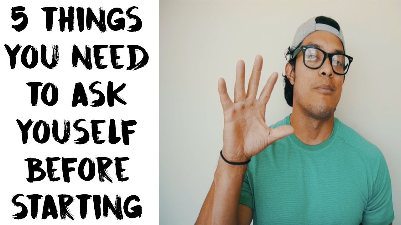 5 QUESTIONS YOU NEED TO ASK YOURSELF BEFORE STARTING - YouTube