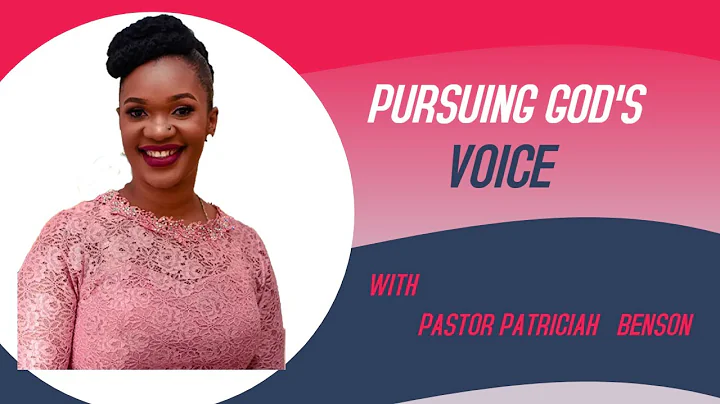 PURSUING GOD'S VOICE BY PASTOR PATRICIAH BENSON