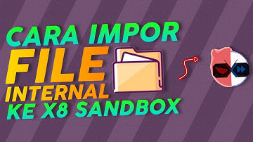 Cara Impor File Dari Penyimpanan Internal Ke X8 Sandbox
