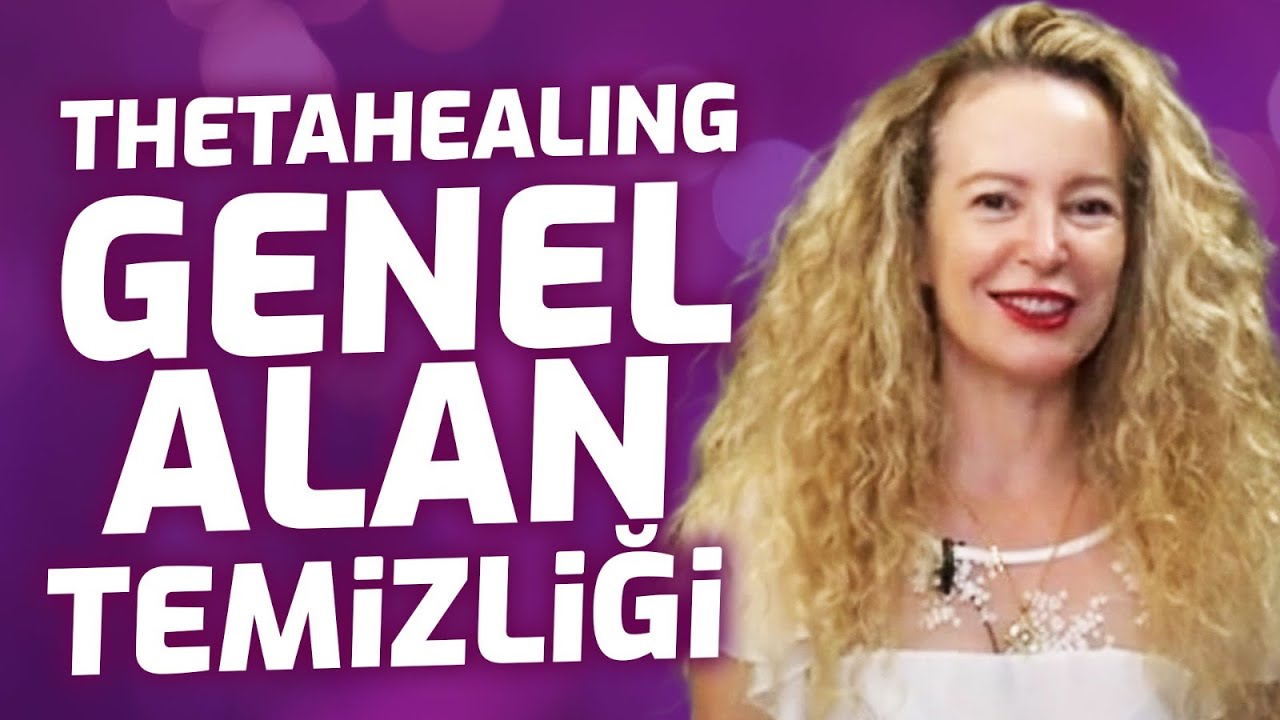 Theta Healing Genel Alan Temizliği Nedir Nasıl Uygulanır? | Nurşen Arar