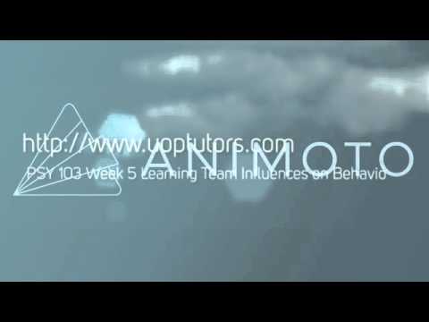 PSY 103 Week 5 Learning Team Influences on Behavior and Psychological ...