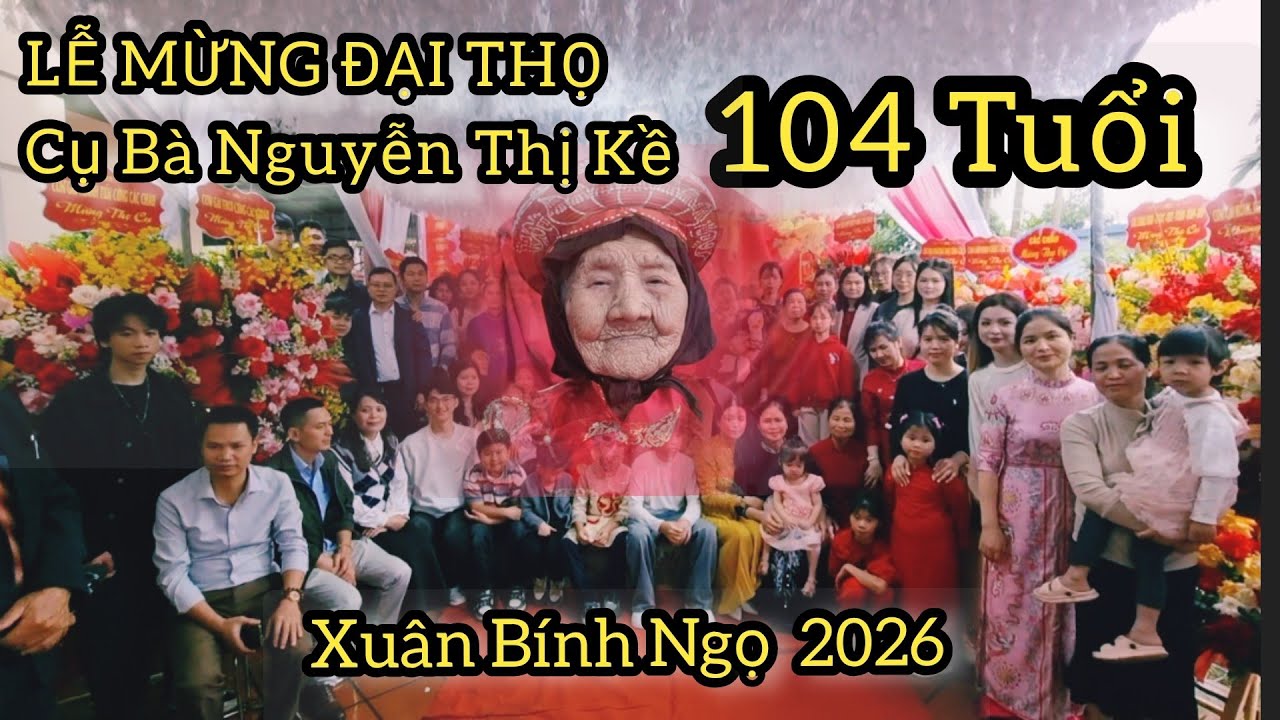 Đại Lễ Mừng Thượng Thọ - Cụ Bà Nguyễn Thị Kề 104 tuổi 