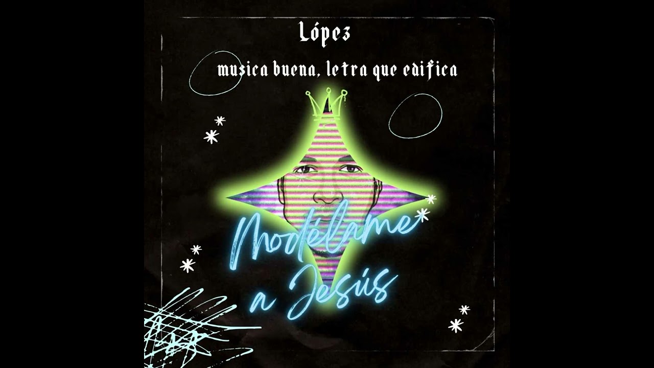 López | Modélame a Jesús | Música buena, letra que edifica