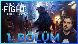 15 KİŞİYE SALDIRDIM VURDUM VURDUM SAYMADIM!  | Midnight Fight Express | 1. Bölüm