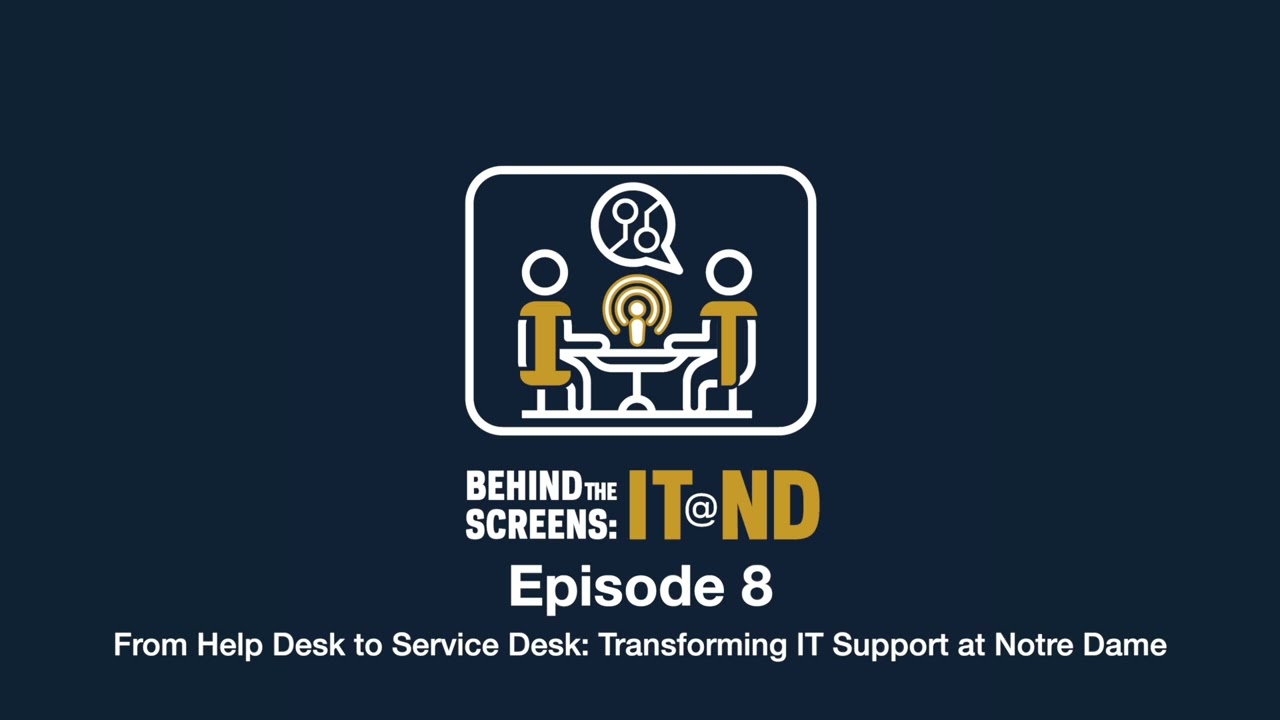 From Help Desk to Service Desk: Transforming IT Support- Behind the Screens: IT@ND Episode 8