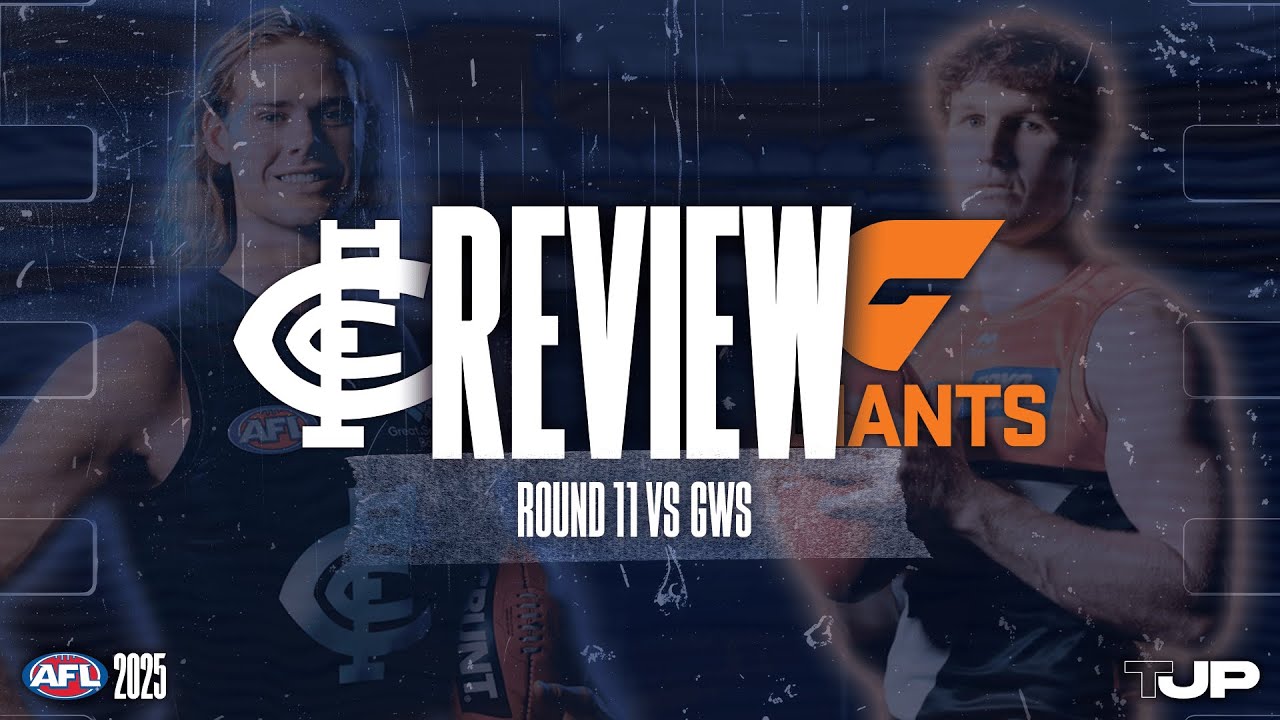 THE REVIEW | CARLTON V GWS | ROUND 11 AFL 2025