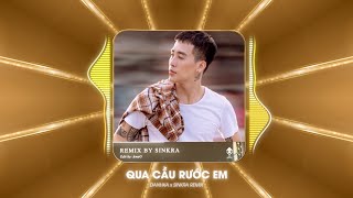 DANHKA X SINKRA - QUA CẦU RƯỚC EM REMIX THAILAND - ANH BẮC CÁI GHẾ NGÓNG TRÔNG EM VỀ REMIX
