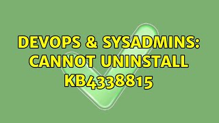 Celebrity DevOps & SysAdmins: Cannot uninstall KB4338815 Wealth