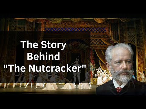 The Story Behind "The Nutcracker" by Tchaikovsky