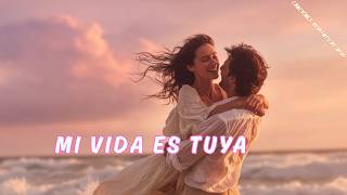 Mi Vida Es Tuya | Canción Romántica de Entrega Total 💖