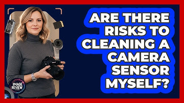 Are There Risks To Cleaning A Camera Sensor Myself?