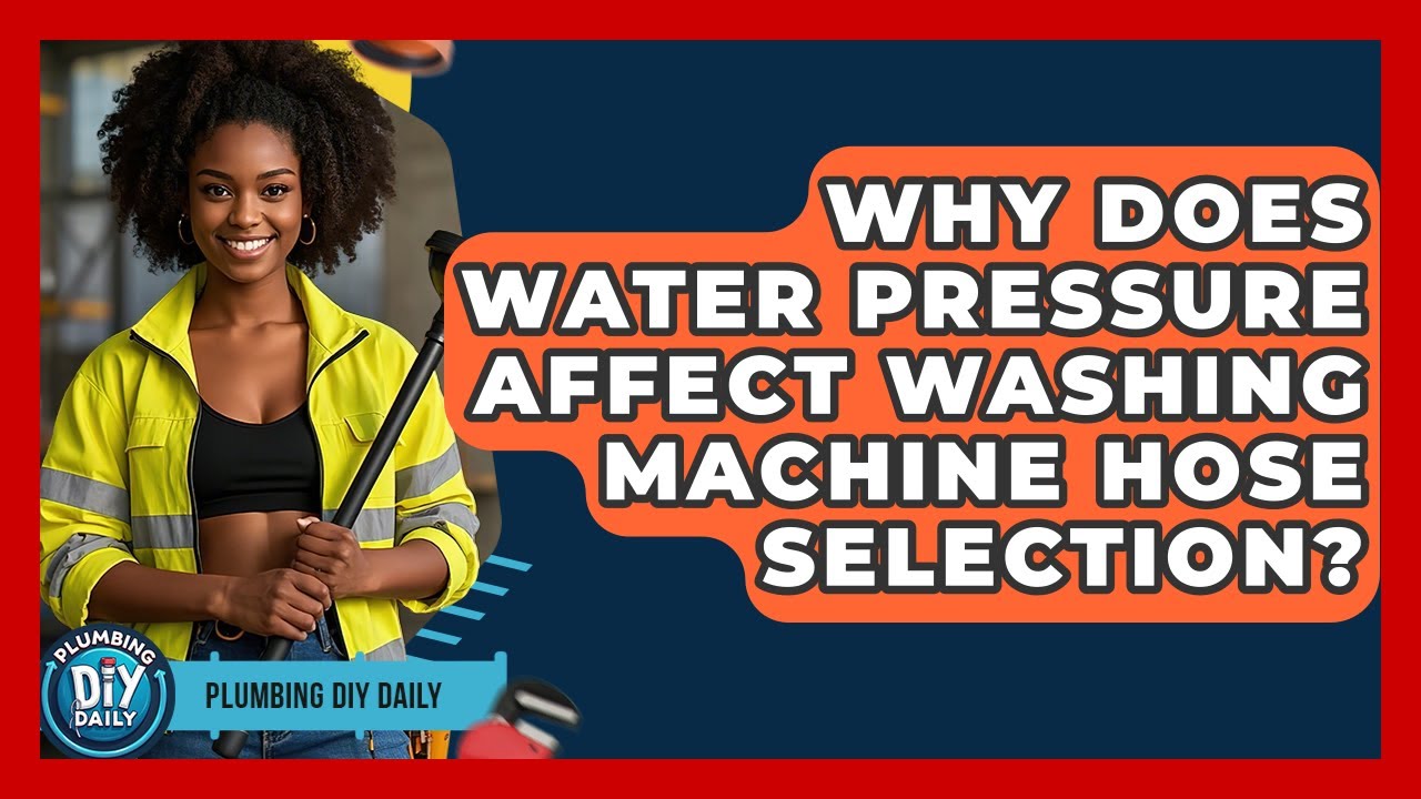 Why Does Water Pressure Affect Washing Machine Hose Selection? - Plumbing DIY Daily
