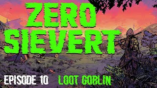 LOOT GOBLIN! ¦ ZERO SIEVERT ¦ Episode 10