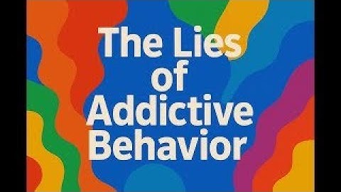 Video Blog  The Lies of Addictive Behavior and Addiction