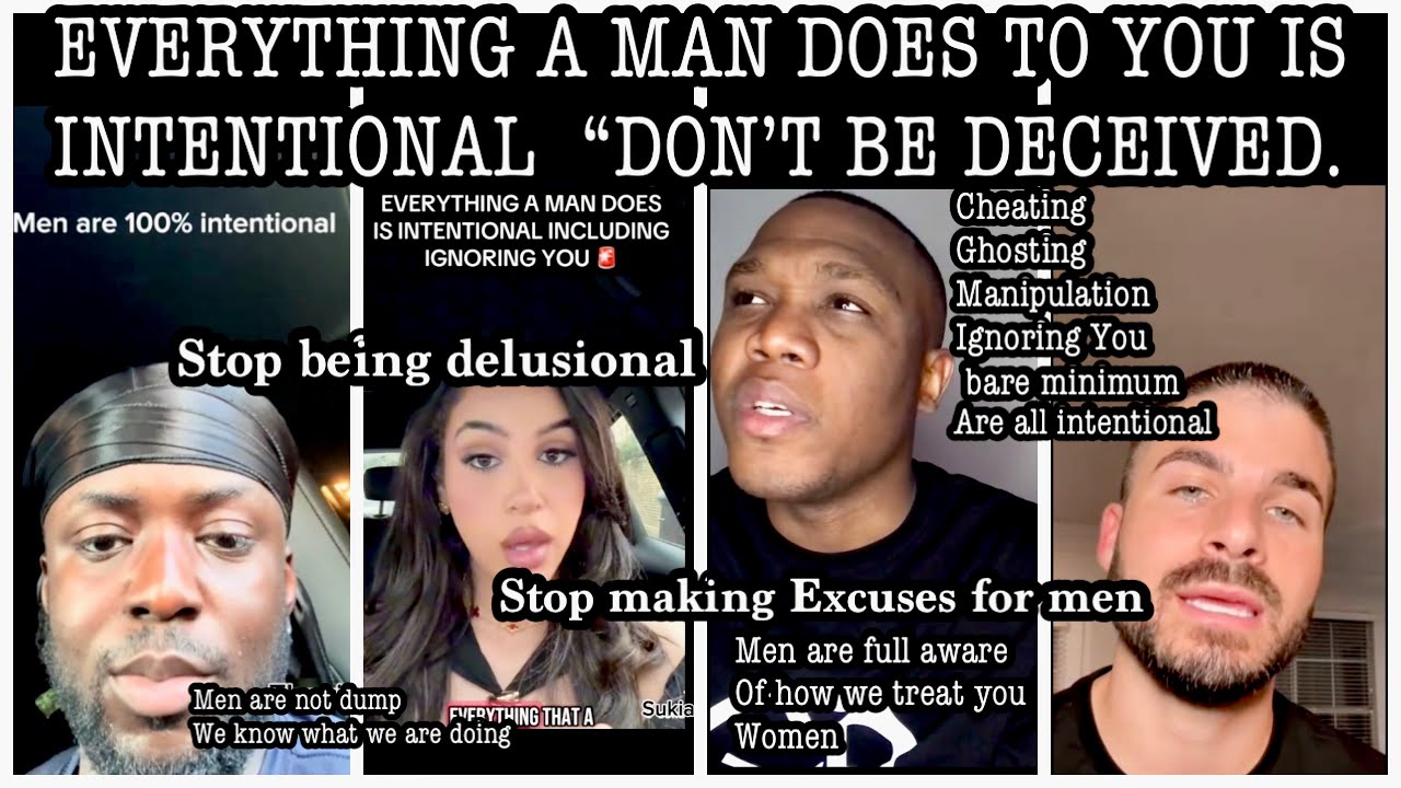 MEN ARE VERY INTENTIONAL WITH EVERYTHING THEY DO TO YOU