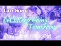 Lofi SONG🎧[ Let's Keep Going Tomorrow ]【Tokyo Night Girl】#tokyonightgirl #lofichillsongs