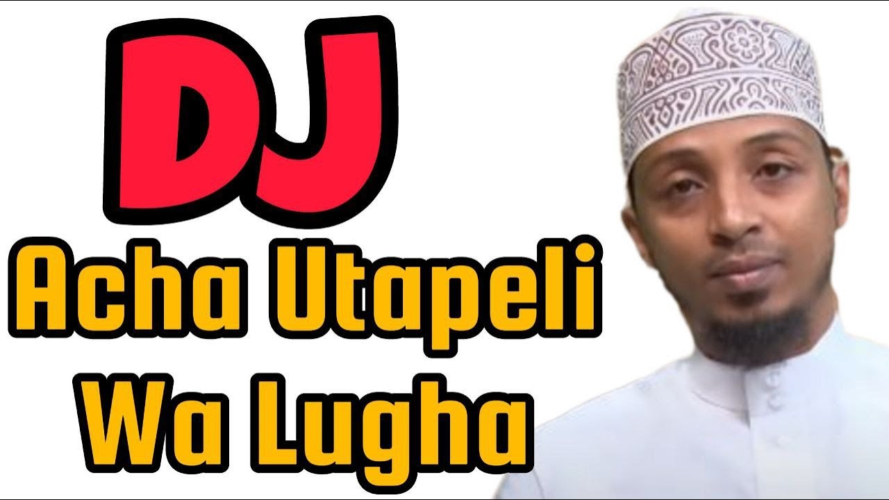 𝗗𝗝 𝗦𝗮𝗶𝗱 | 𝗔𝗰𝗵𝗮 𝗨𝘁𝗮𝗽𝗲𝗹𝗶 𝗪𝗮 𝗟𝘂𝗴𝗵𝗮  ••• Sheikh Abuu Khawlah Mbwana حفظه الله